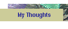 My Thoughts